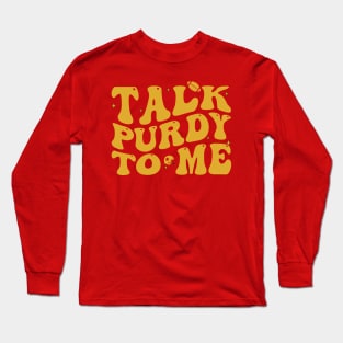 Talk Purdy To Me Purdy Feeling Purdy Good Meme Long Sleeve T-Shirt